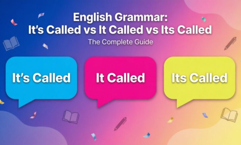 It's Called vs It Called vs Its Called: The Complete Guide